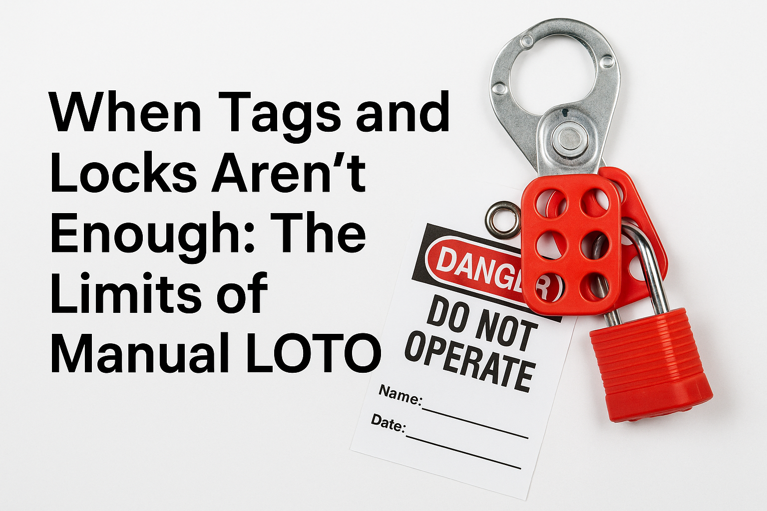 The Limits of Manual Lockout Tagout (and Why Digital Works)