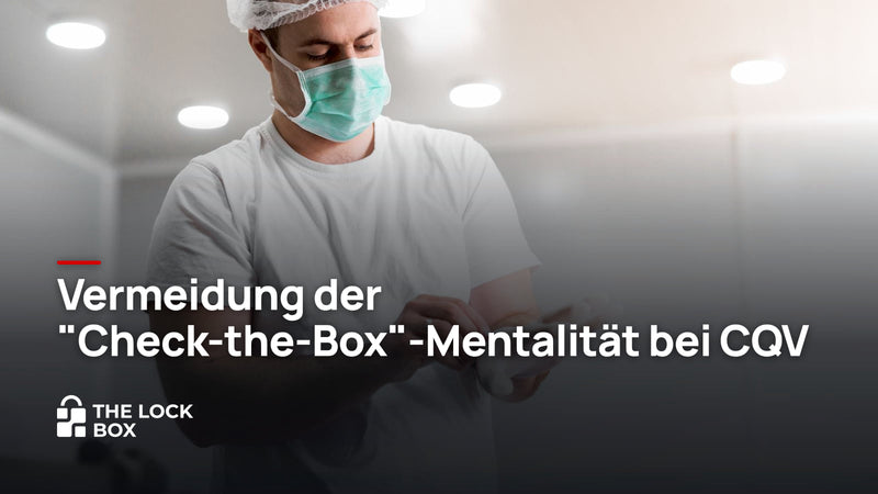 Vermeidung der "Check-the-Box"-Mentalität bei CQV