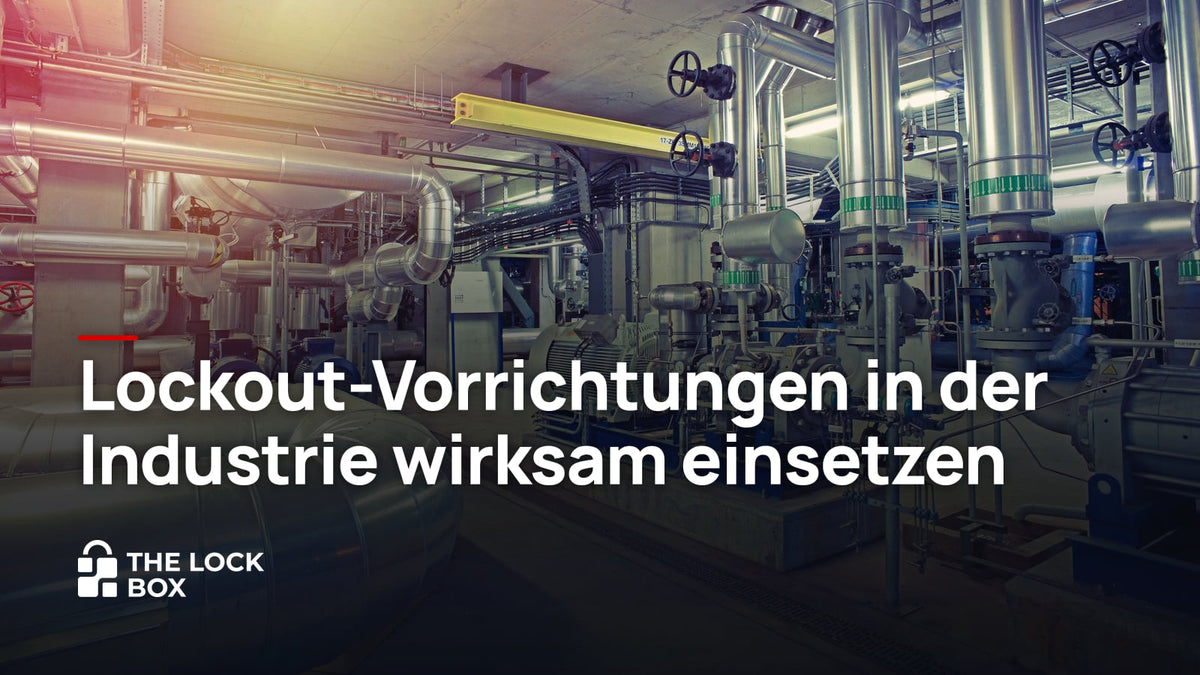 Lockout-Vorrichtungen in der Industrie wirksam einsetzen