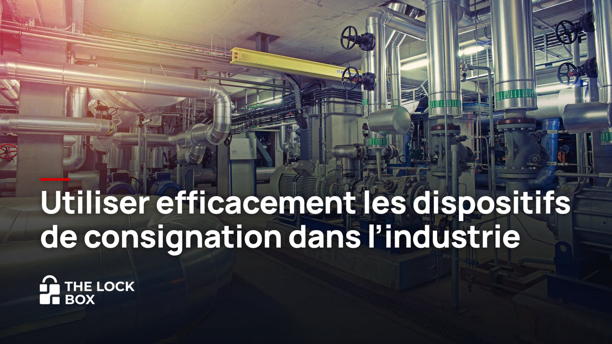 Utiliser efficacement les dispositifs de consignation dans l'industrie