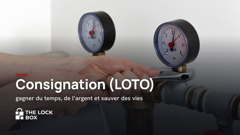 Consignation (LOTO) : gagner du temps, de l'argent et sauver des vies