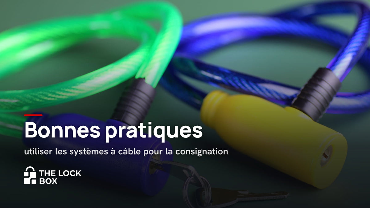 Bonnes pratiques : utiliser les systèmes à câble pour la consignation