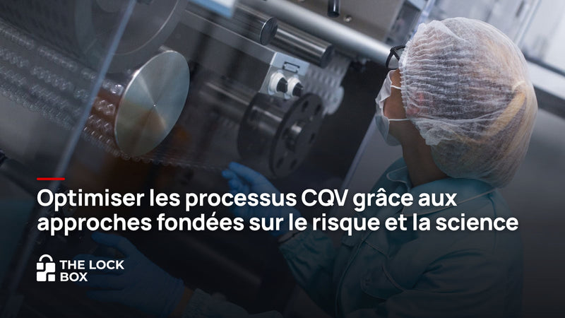 Optimiser les processus CQV grâce aux approches fondées sur le risque et la science