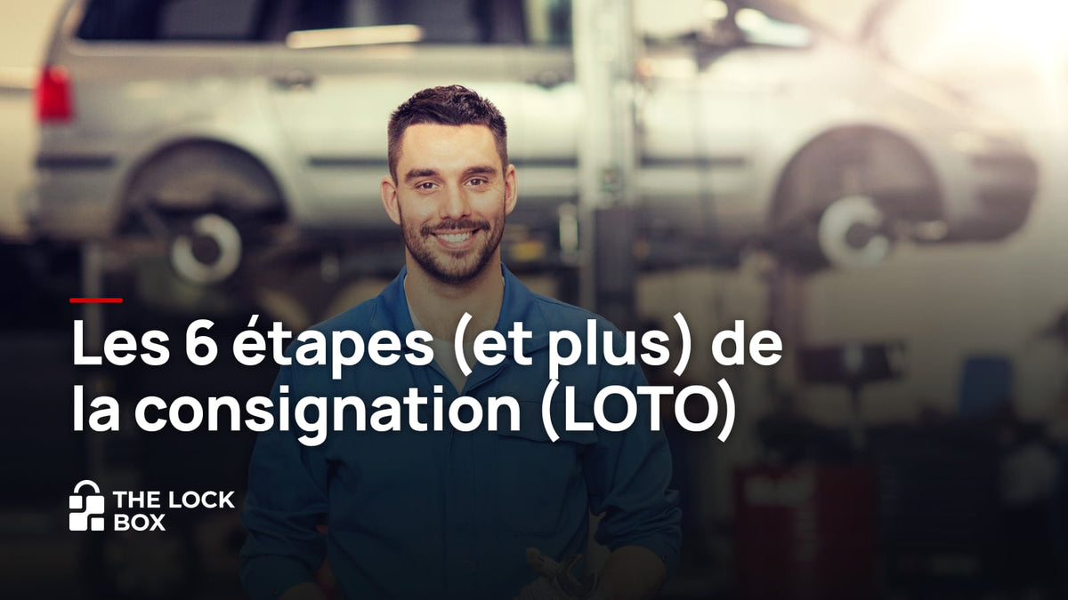 Les 6 étapes de consignation (LOTO) et la déconsignation