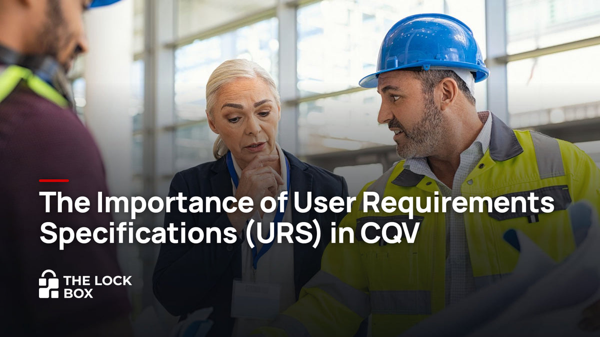 The Importance of User Requirements Specifications (URS) in CQV