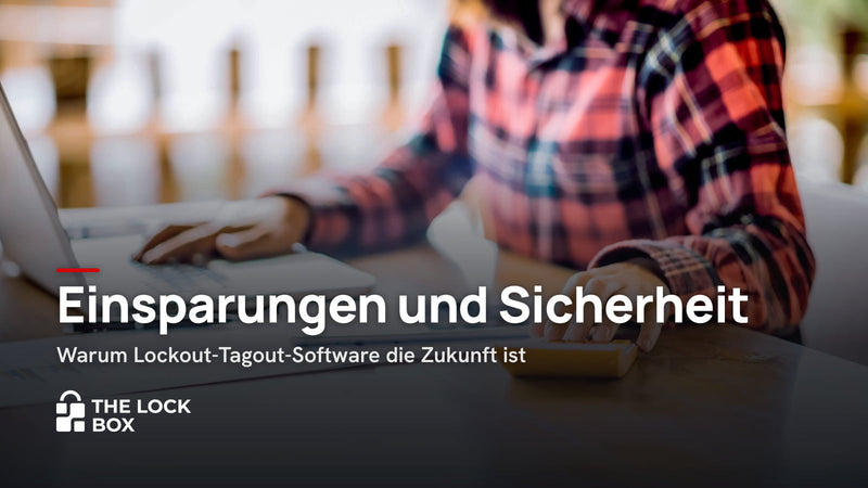 Einsparungen und Sicherheit: Warum Lockout-Tagout-Software die Zukunft ist