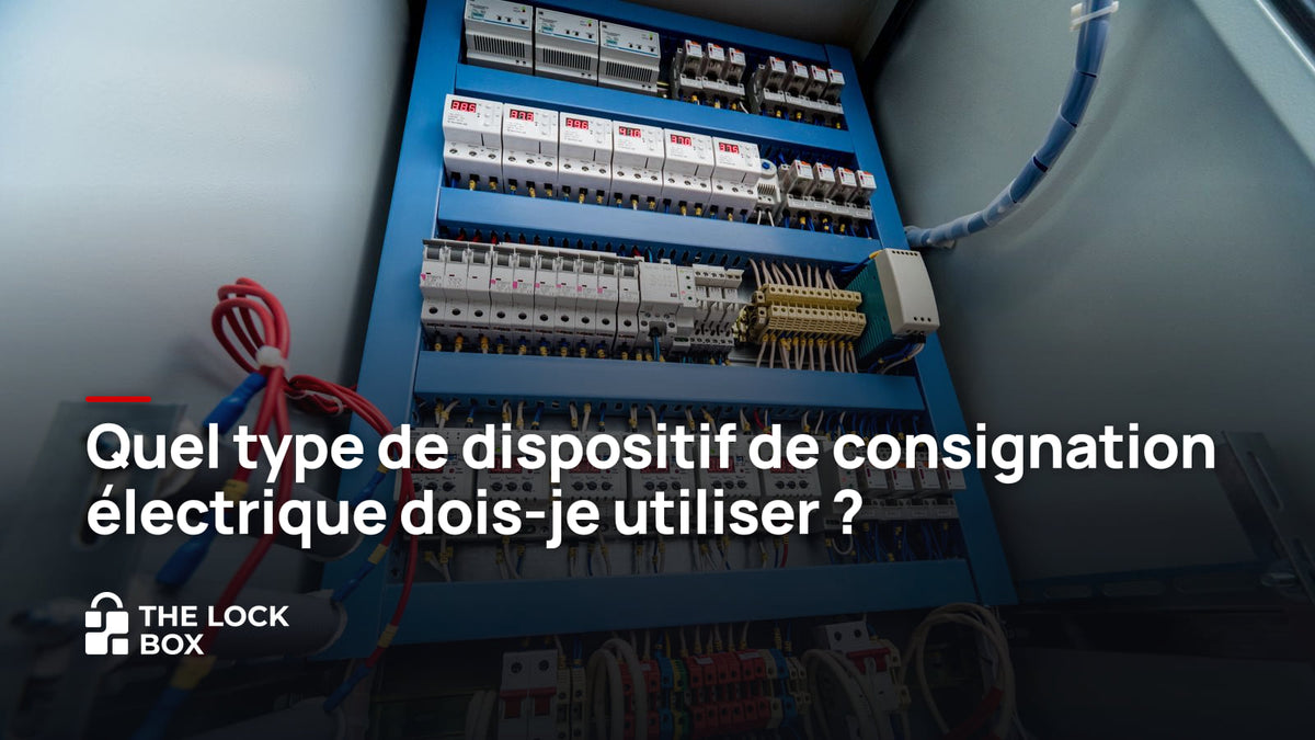 Quel type de dispositif de consignation électrique dois-je utiliser ?